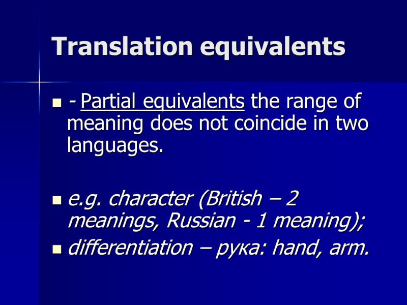 Translation equivalents - Partial equivalents the range of meaning does not coincide in two